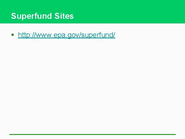 Superfund Sites § http: //www. epa. gov/superfund/ 