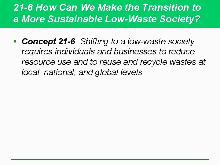 21 -6 How Can We Make the Transition to a More Sustainable Low-Waste Society?