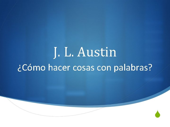 J. L. Austin ¿Cómo hacer cosas con palabras? S 