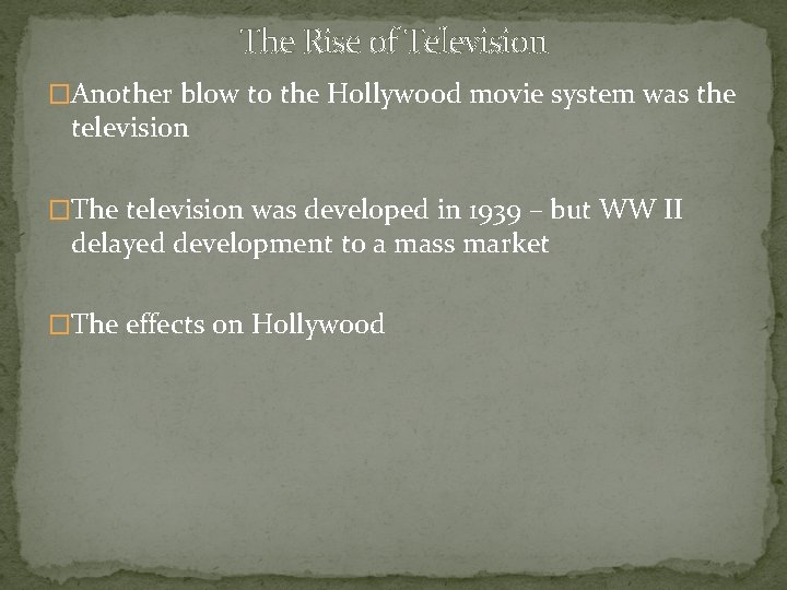 The Rise of Television �Another blow to the Hollywood movie system was the television