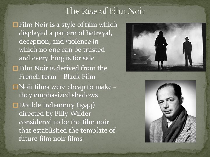 The Rise of Film Noir � Film Noir is a style of film which