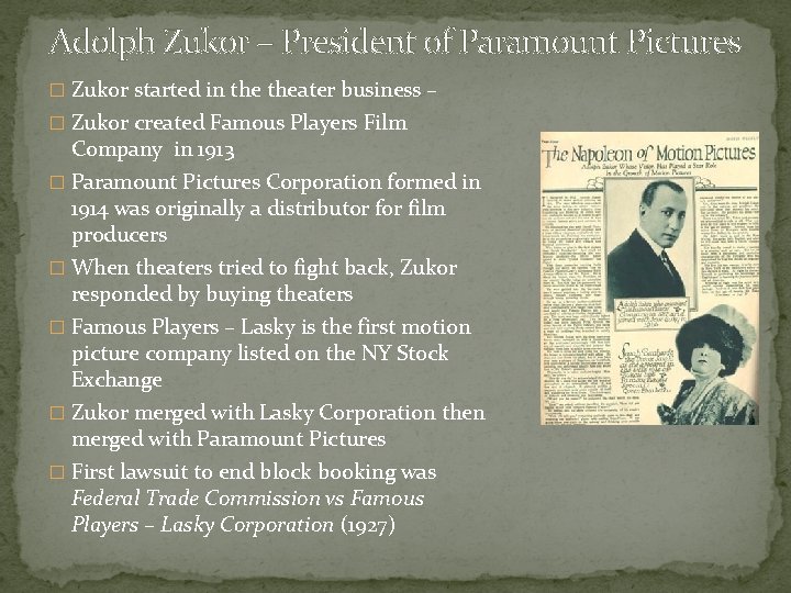 Adolph Zukor – President of Paramount Pictures � Zukor started in theater business –