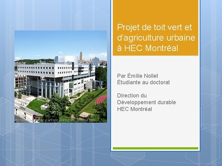 Projet de toit vert et d’agriculture urbaine à HEC Montréal Par Émilie Nollet Étudiante