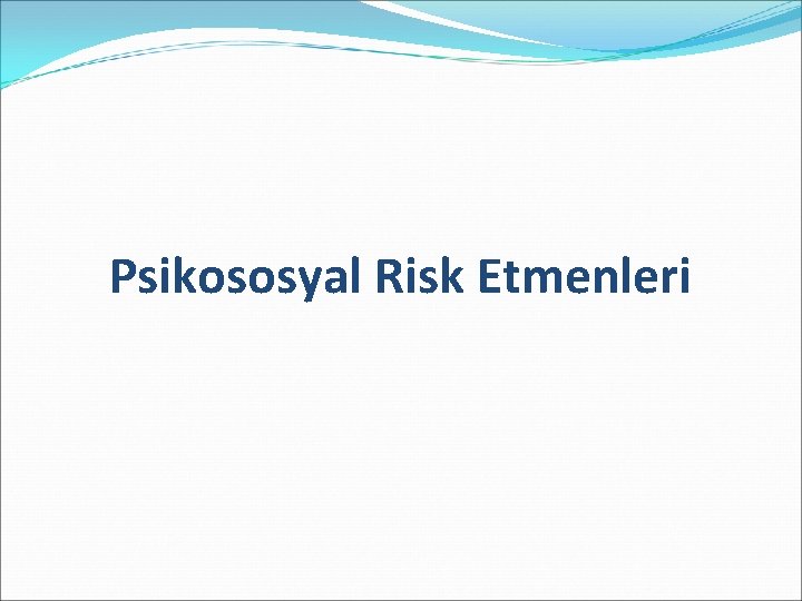 Psikososyal Risk Etmenleri 