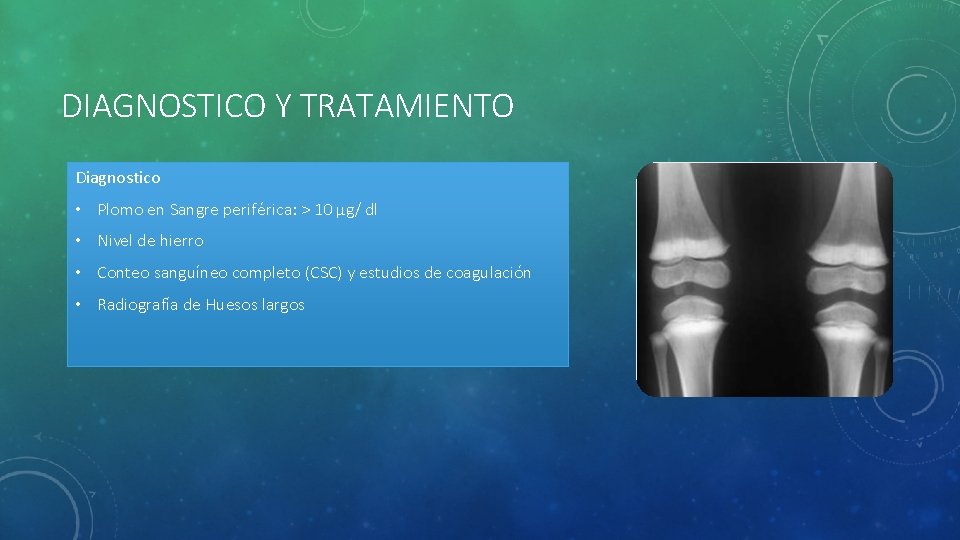 DIAGNOSTICO Y TRATAMIENTO Diagnostico • Plomo en Sangre periférica: > 10 μg/ dl •