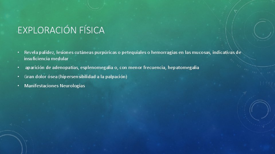 EXPLORACIÓN FÍSICA • Revela palidez, lesiones cutáneas purpúricas o petequiales o hemorragias en las