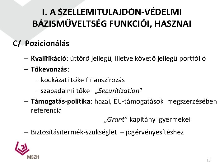 I. A SZELLEMITULAJDON-VÉDELMI BÁZISMŰVELTSÉG FUNKCIÓI, HASZNAI C/ Pozicionálás – Kvalifikáció: úttörő jellegű, illetve követő