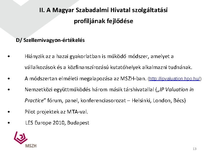 II. A Magyar Szabadalmi Hivatal szolgáltatási profiljának fejlődése D/ Szellemivagyon-értékelés • Hiányzik az a