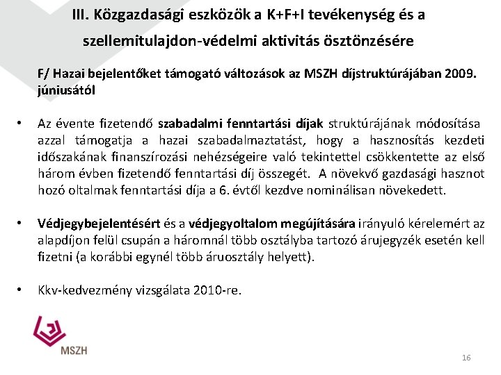 III. Közgazdasági eszközök a K+F+I tevékenység és a szellemitulajdon-védelmi aktivitás ösztönzésére F/ Hazai bejelentőket