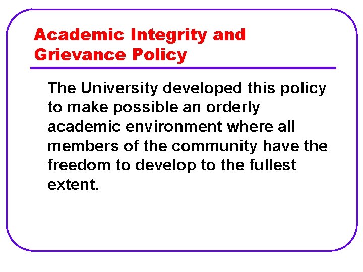 Academic Integrity and Grievance Policy The University developed this policy to make possible an