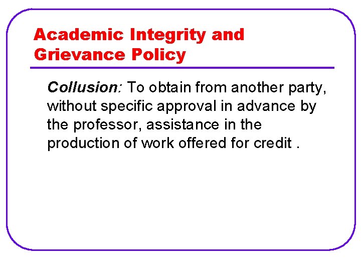 Academic Integrity and Grievance Policy Collusion: To obtain from another party, without specific approval