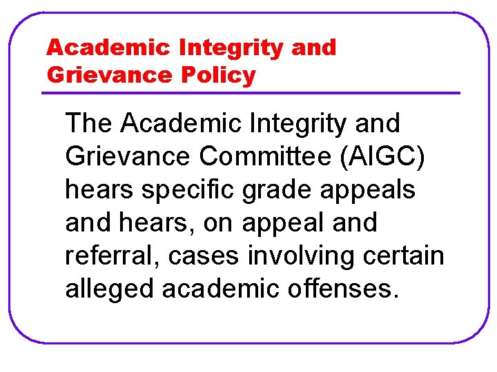 Academic Integrity and Grievance Policy The Academic Integrity and Grievance Committee (AIGC) hears specific