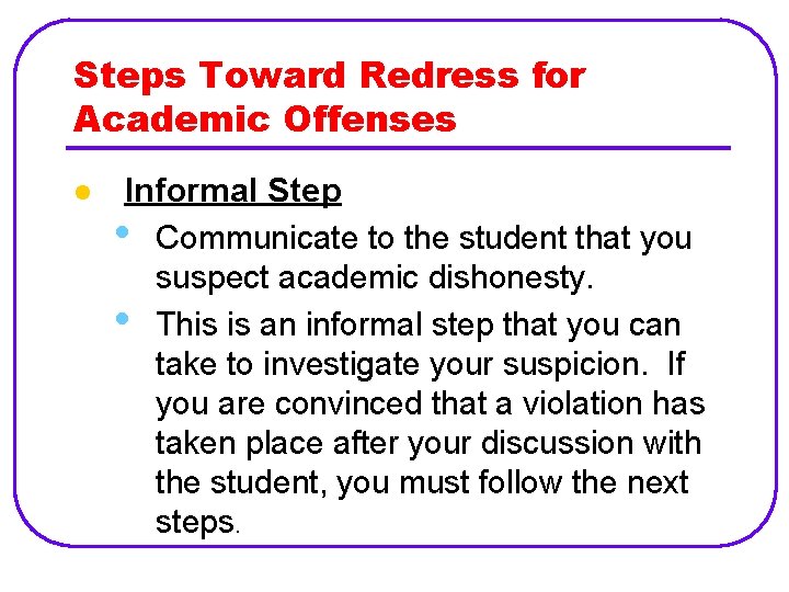 Steps Toward Redress for Academic Offenses l Informal Step • Communicate to the student
