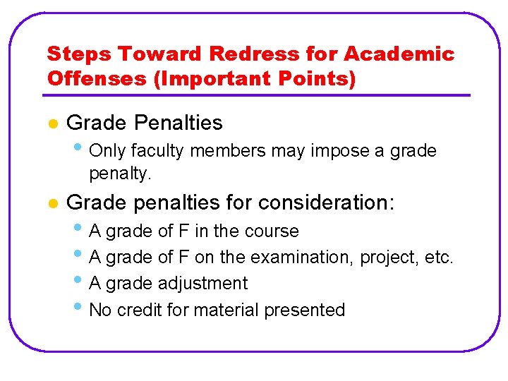 Steps Toward Redress for Academic Offenses (Important Points) l Grade Penalties • Only faculty