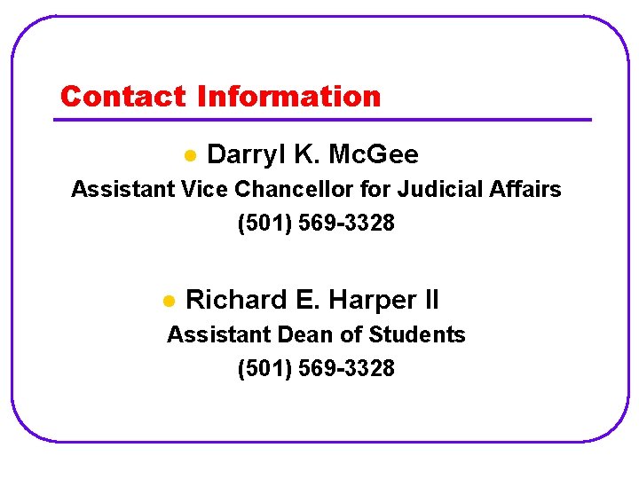 Contact Information l Darryl K. Mc. Gee Assistant Vice Chancellor for Judicial Affairs (501)
