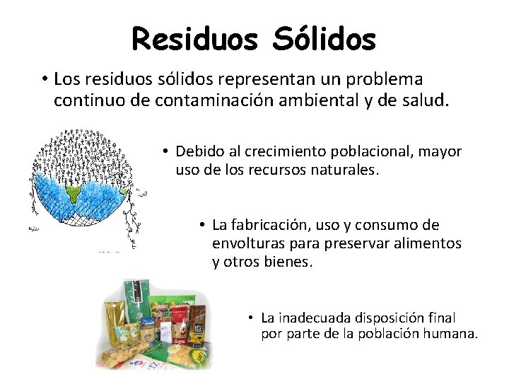 Residuos Sólidos • Los residuos sólidos representan un problema continuo de contaminación ambiental y