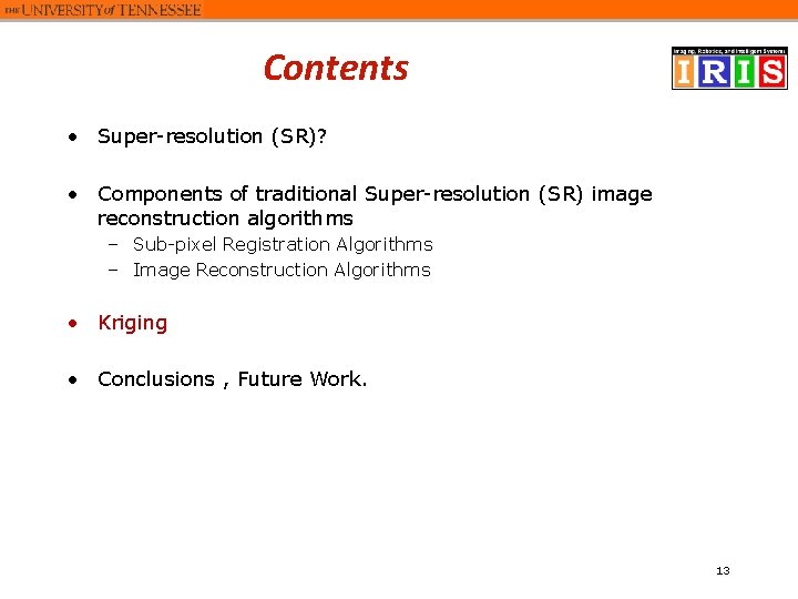 Contents • Super-resolution (SR)? • Components of traditional Super-resolution (SR) image reconstruction algorithms –