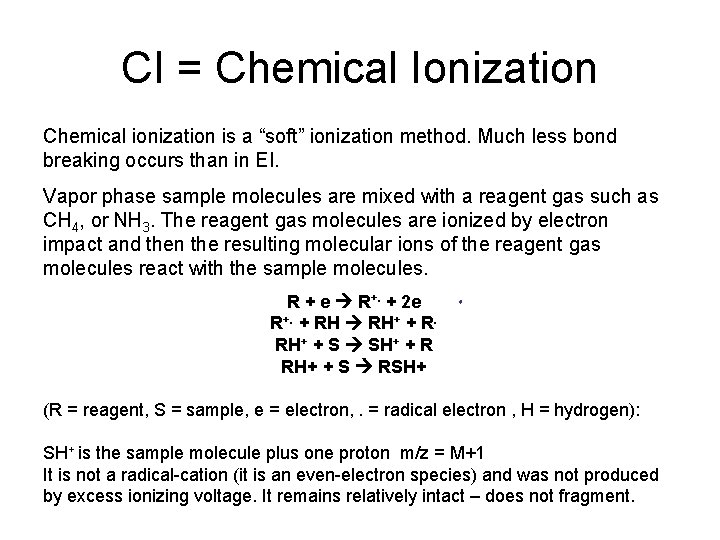 CI = Chemical Ionization Chemical ionization is a “soft” ionization method. Much less bond