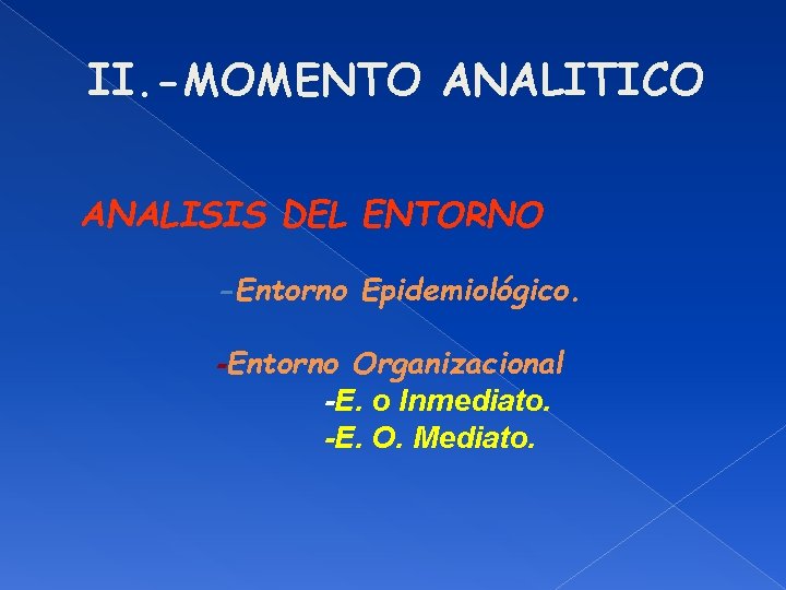 II. -MOMENTO ANALITICO ANALISIS DEL ENTORNO -Entorno Epidemiológico. -Entorno Organizacional -E. o Inmediato. -E.