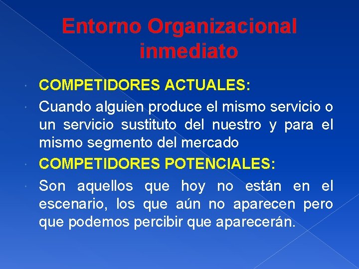 Entorno Organizacional inmediato COMPETIDORES ACTUALES: Cuando alguien produce el mismo servicio o un servicio