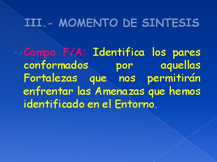 III. - MOMENTO DE SINTESIS Campo F/A: Identifica los pares conformados por aquellas Fortalezas