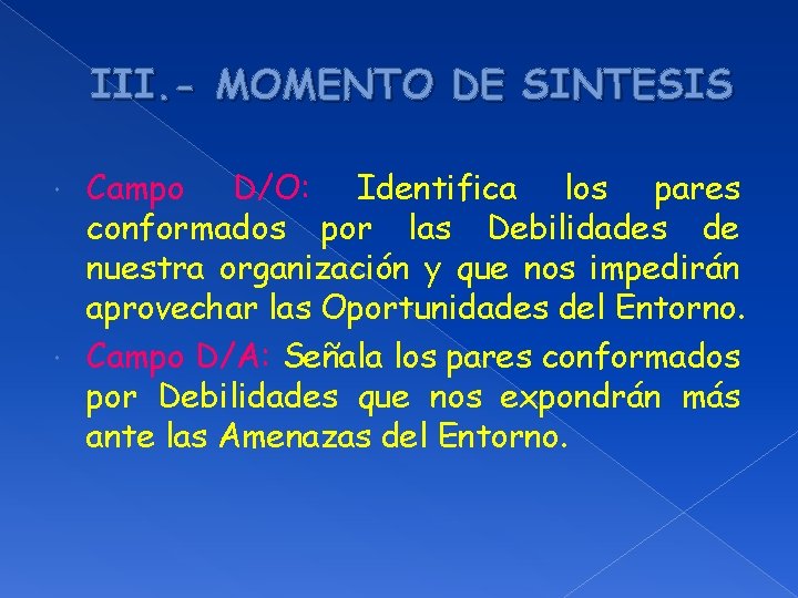 III. - MOMENTO DE SINTESIS Campo D/O: Identifica los pares conformados por las Debilidades