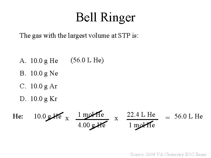 Bell Ringer The gas with the largest volume at STP is: A. 10. 0