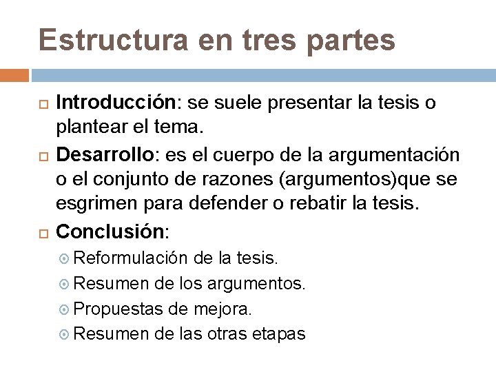 Estructura en tres partes Introducción: se suele presentar la tesis o plantear el tema.