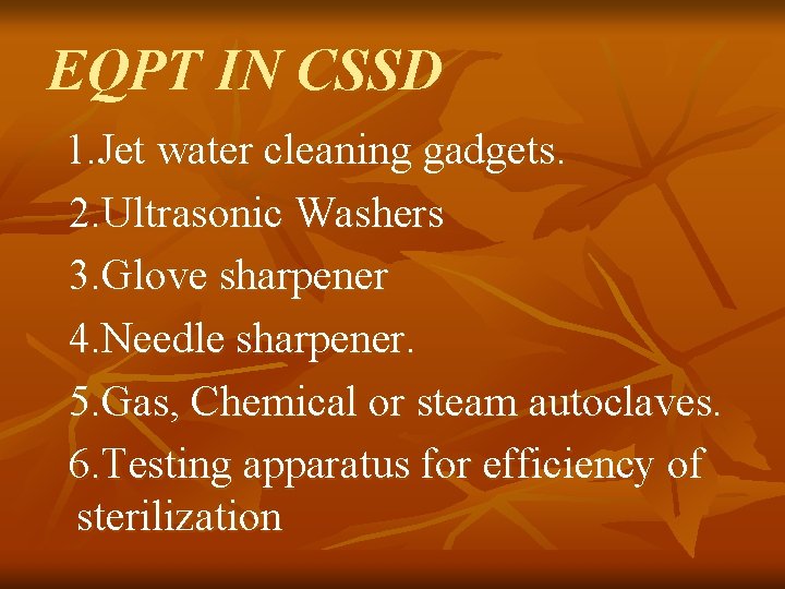 EQPT IN CSSD 1. Jet water cleaning gadgets. 2. Ultrasonic Washers 3. Glove sharpener