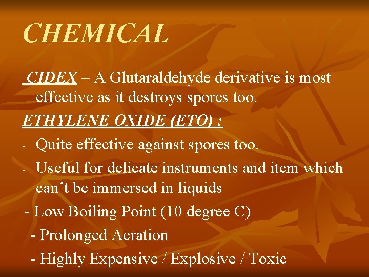 CHEMICAL CIDEX – A Glutaraldehyde derivative is most effective as it destroys spores too.