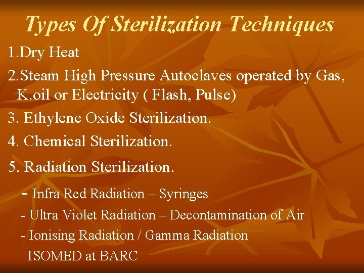 Types Of Sterilization Techniques 1. Dry Heat 2. Steam High Pressure Autoclaves operated by