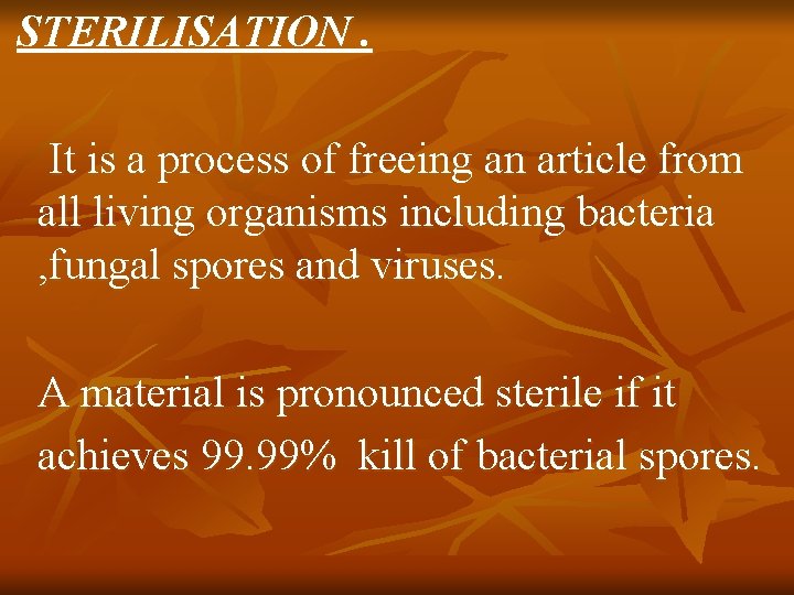 STERILISATION. It is a process of freeing an article from all living organisms including