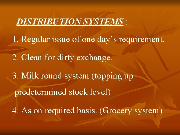 DISTRIBUTION SYSTEMS : 1. Regular issue of one day’s requirement. 2. Clean for dirty