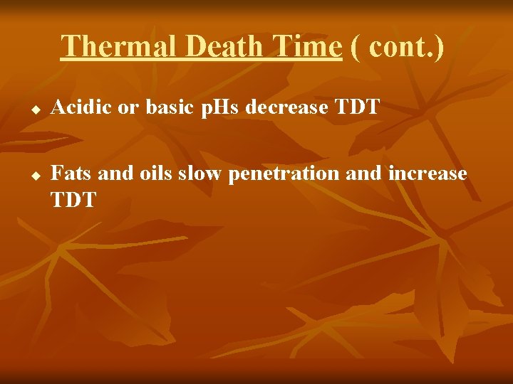 Thermal Death Time ( cont. ) u u Acidic or basic p. Hs decrease
