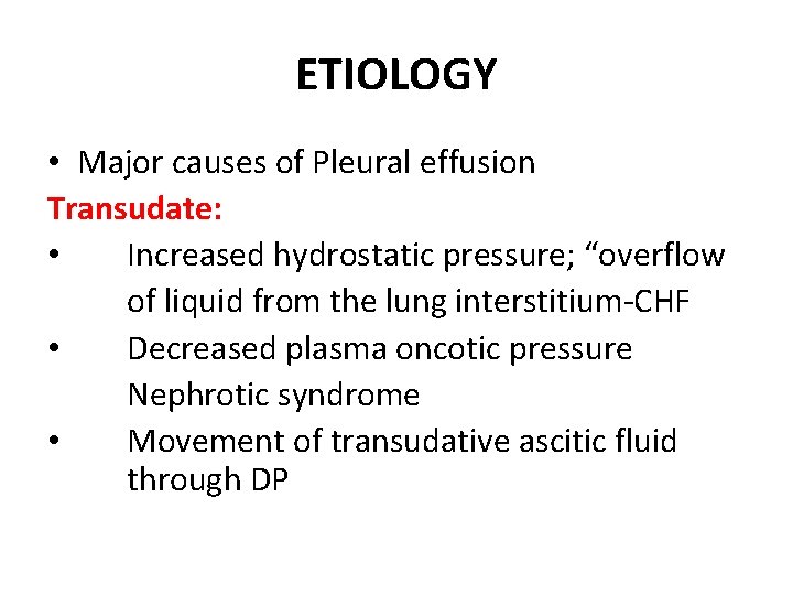 ETIOLOGY • Major causes of Pleural effusion Transudate: • Increased hydrostatic pressure; “overflow of