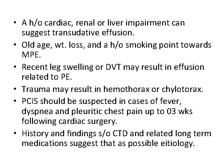  • A h/o cardiac, renal or liver impairment can suggest transudative effusion. •