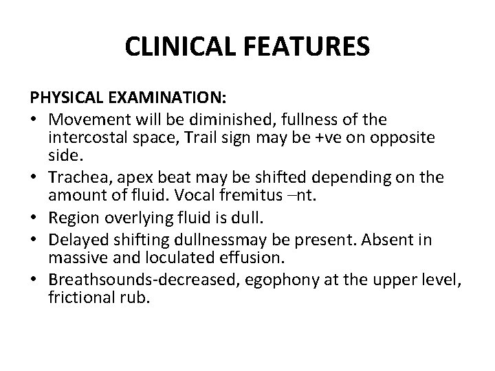 CLINICAL FEATURES PHYSICAL EXAMINATION: • Movement will be diminished, fullness of the intercostal space,