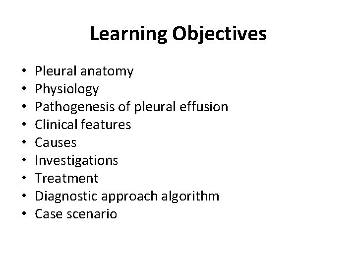 Learning Objectives • • • Pleural anatomy Physiology Pathogenesis of pleural effusion Clinical features