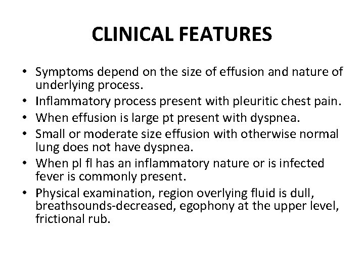 CLINICAL FEATURES • Symptoms depend on the size of effusion and nature of underlying