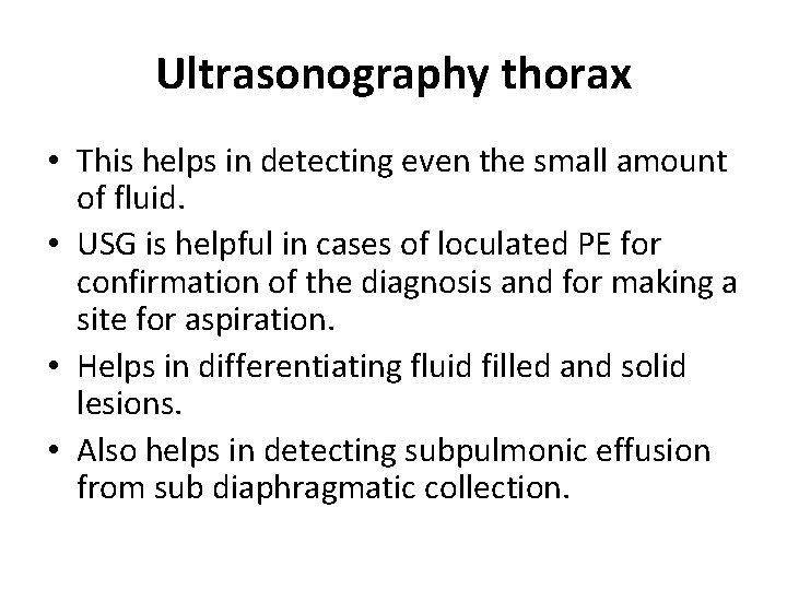 Ultrasonography thorax • This helps in detecting even the small amount of fluid. •