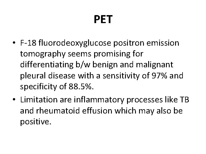 PET • F-18 fluorodeoxyglucose positron emission tomography seems promising for differentiating b/w benign and