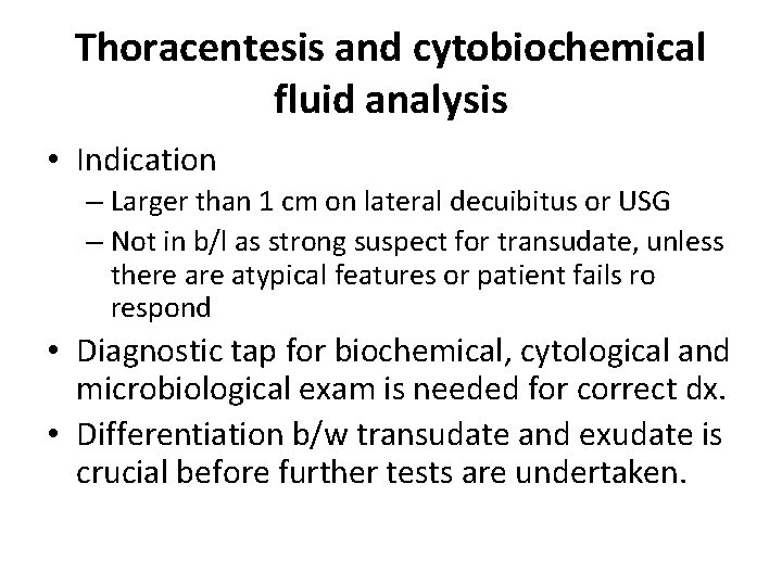 Thoracentesis and cytobiochemical fluid analysis • Indication – Larger than 1 cm on lateral