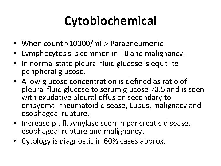 Cytobiochemical • When count >10000/ml-> Parapneumonic • Lymphocytosis is common in TB and malignancy.