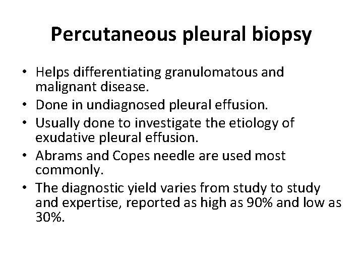 Percutaneous pleural biopsy • Helps differentiating granulomatous and malignant disease. • Done in undiagnosed