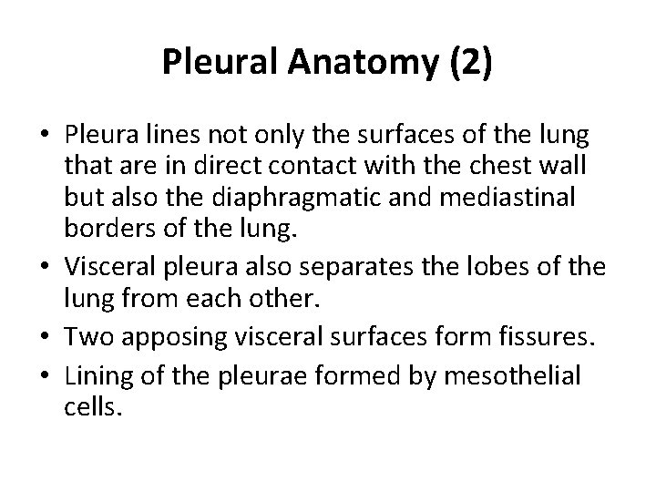 Pleural Anatomy (2) • Pleura lines not only the surfaces of the lung that