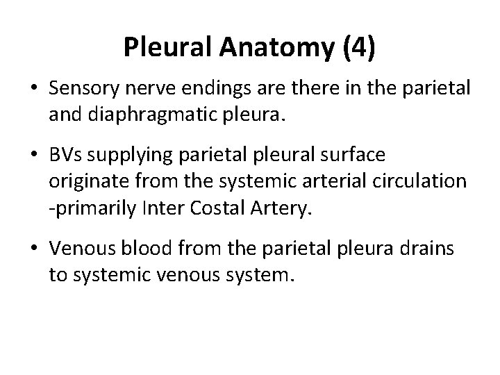 Pleural Anatomy (4) • Sensory nerve endings are there in the parietal and diaphragmatic