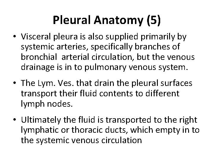 Pleural Anatomy (5) • Visceral pleura is also supplied primarily by systemic arteries, specifically