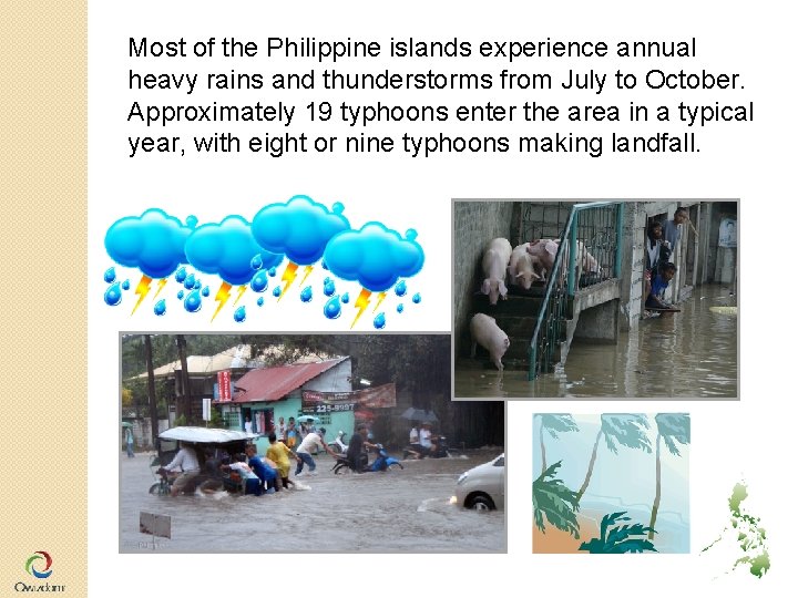 Most of the Philippine islands experience annual heavy rains and thunderstorms from July to Most of the Philippine islands experience annual heavy rains and thunderstorms from July to