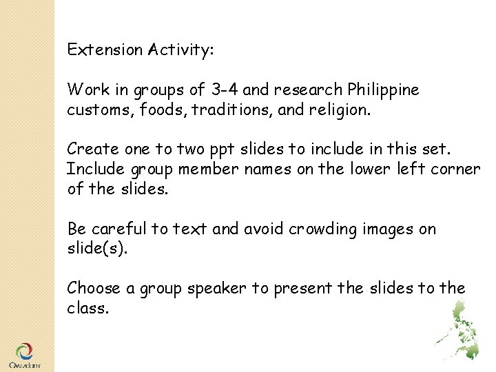 Extension Activity: Work in groups of 3 -4 and research Philippine customs, foods, traditions, Extension Activity: Work in groups of 3 -4 and research Philippine customs, foods, traditions,
