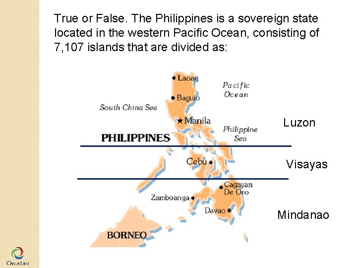 True or False. The Philippines is a sovereign state located in the western Pacific True or False. The Philippines is a sovereign state located in the western Pacific